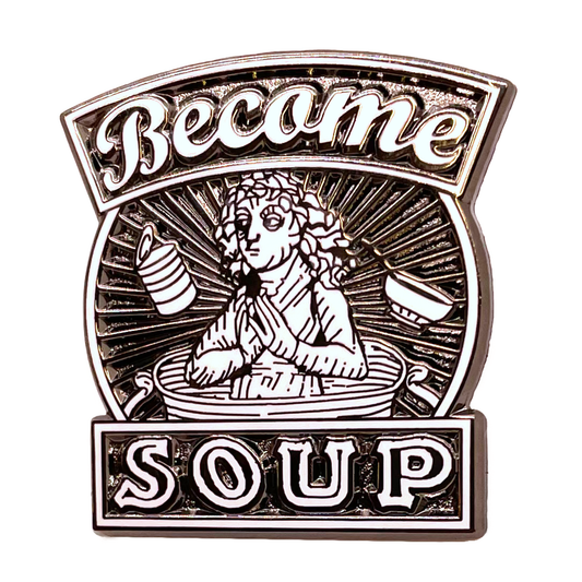 "Become Soup" Enamel Pin