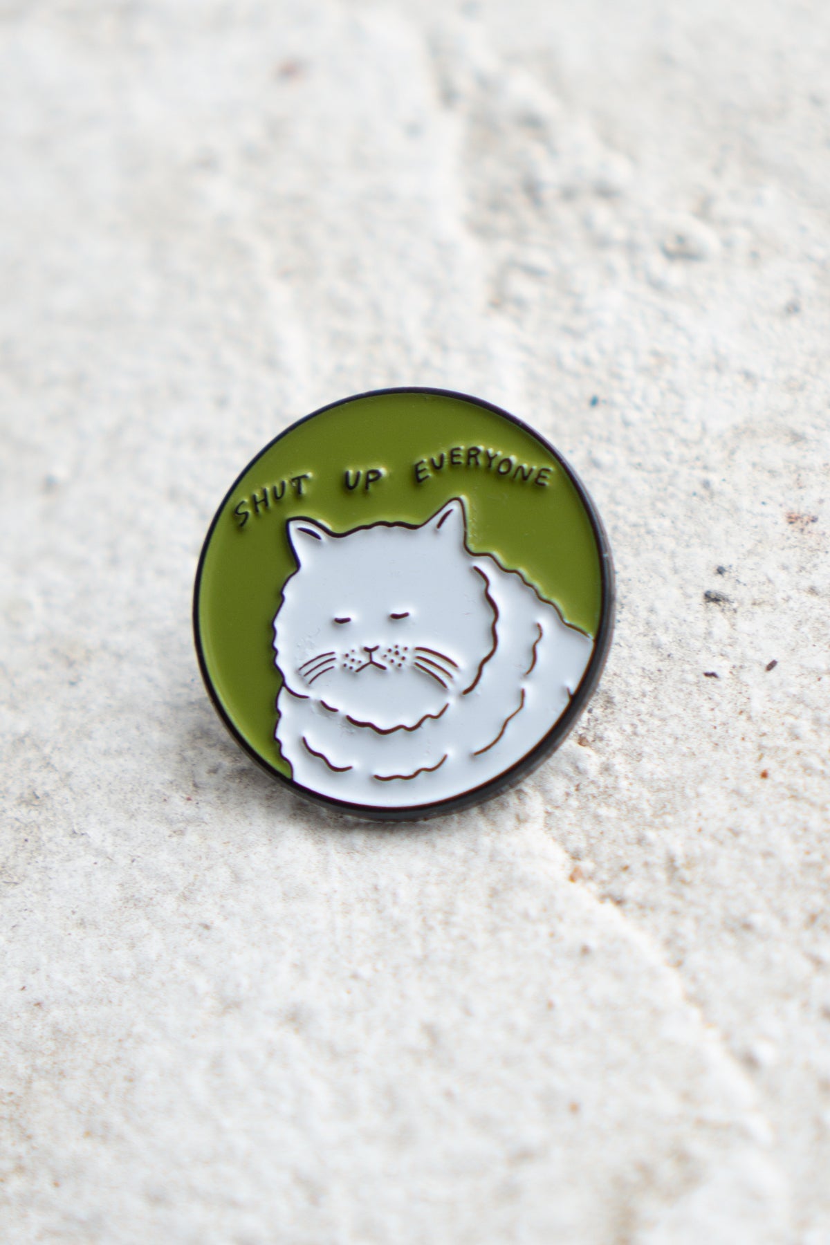 Shut Up Everyone Enamel Pin