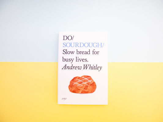 Do Sourdough: Slow Bread for Busy Lives