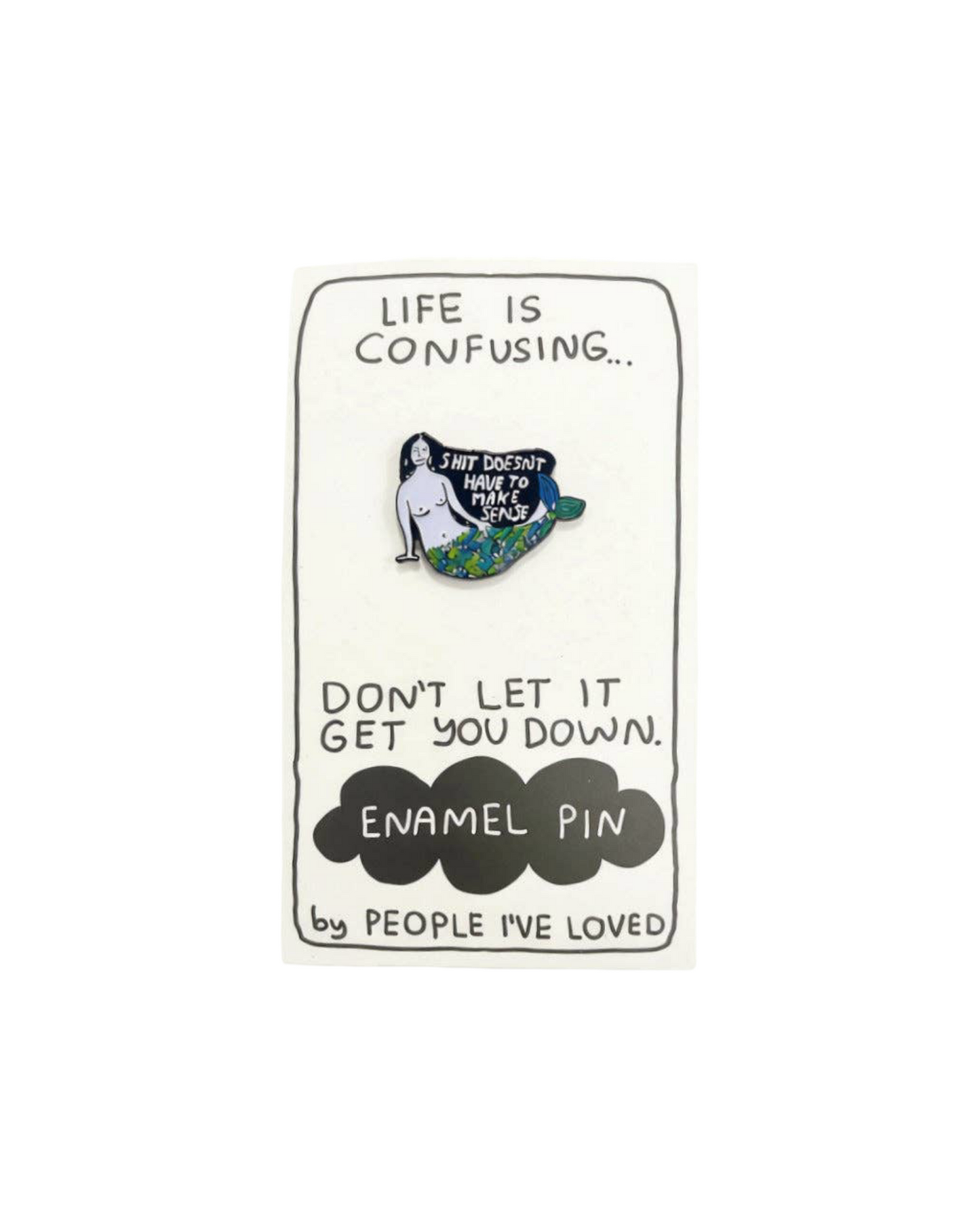 Shit Doesn't Have To Make Sense Pin