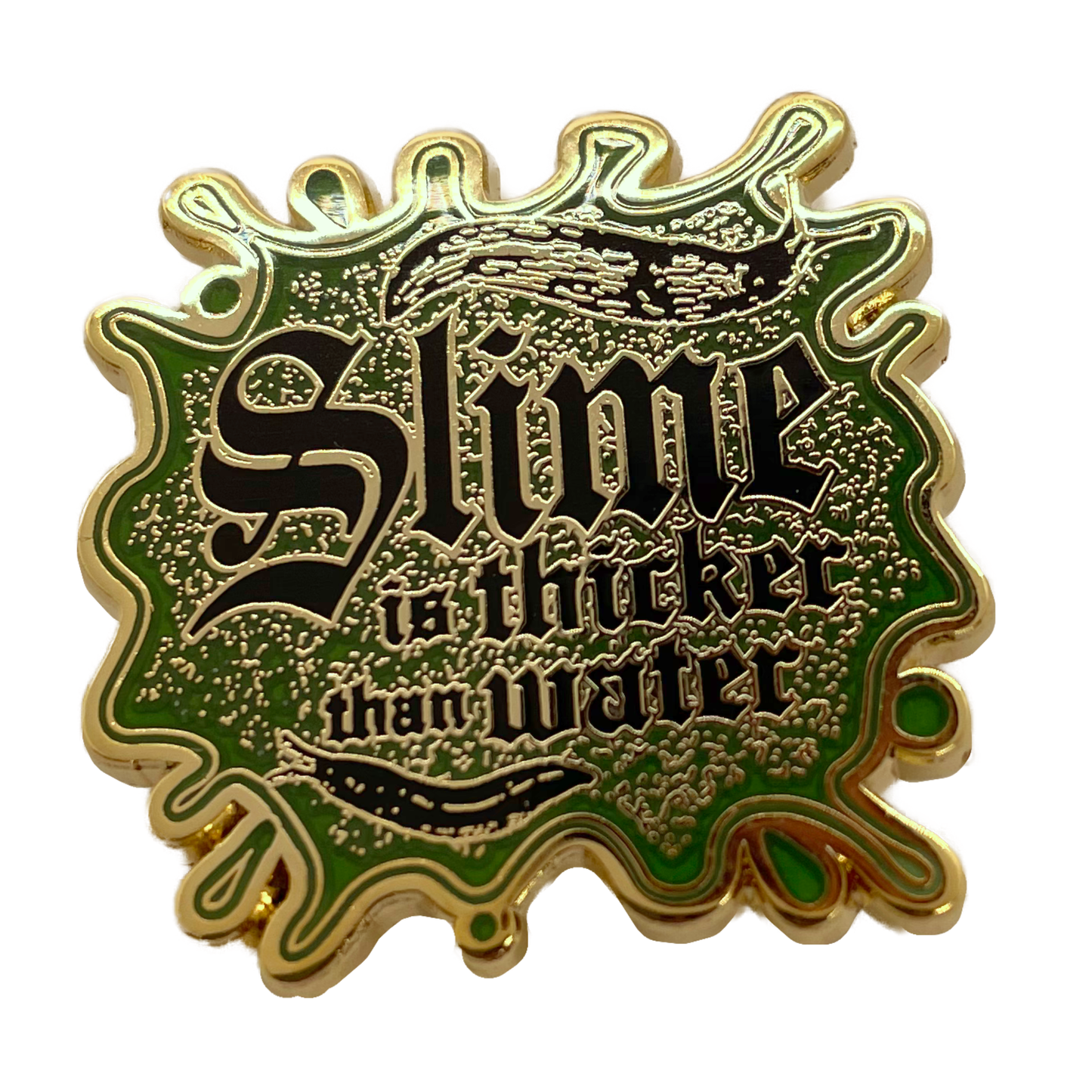 Slime Is Thicker Than Water Enamel Pin