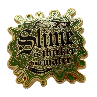 Slime Is Thicker Than Water Enamel Pin