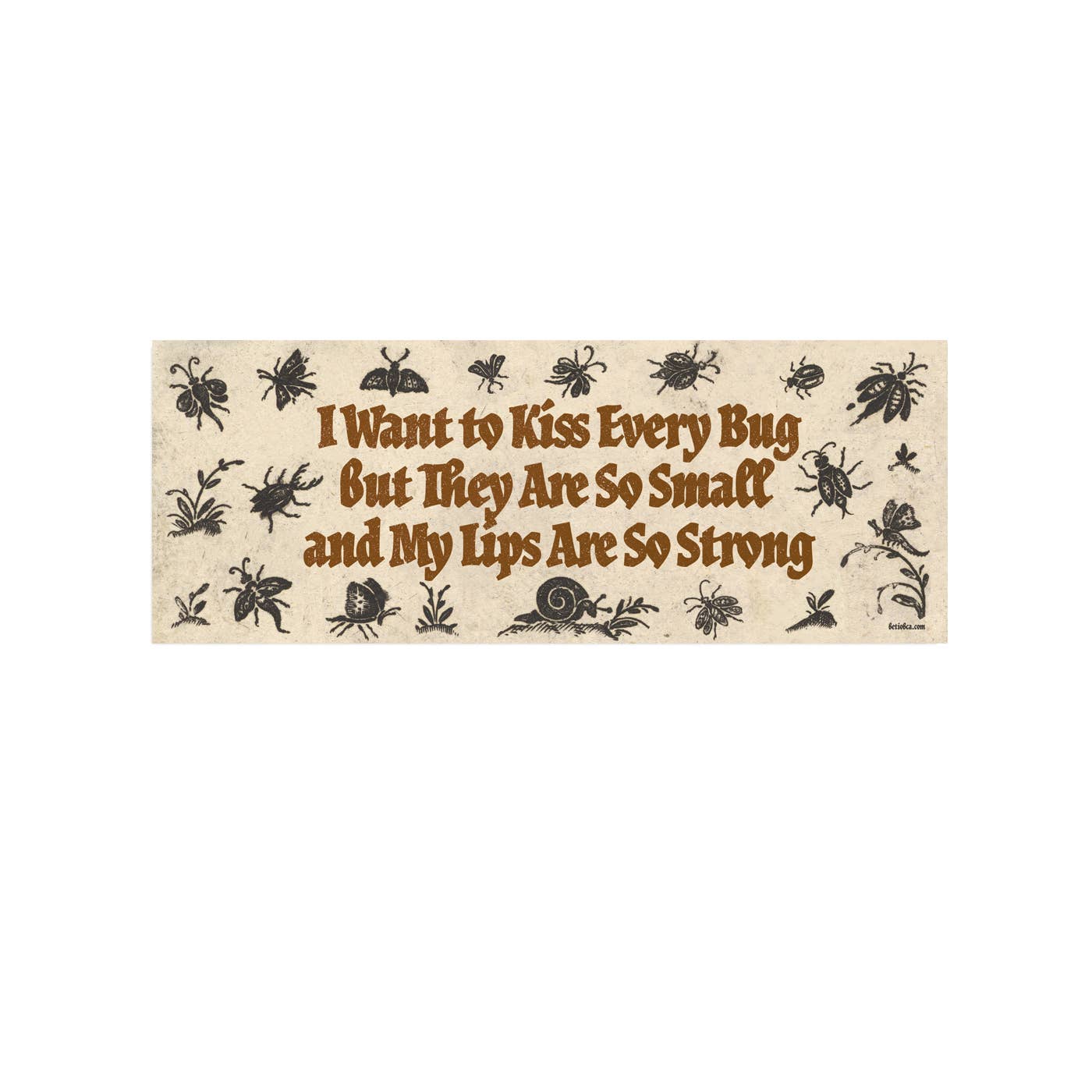 Bumper Sticker – I Want To Kiss Every Bug: