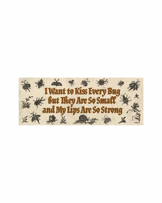 I Want To Kiss Every Bug Bumper Sticker