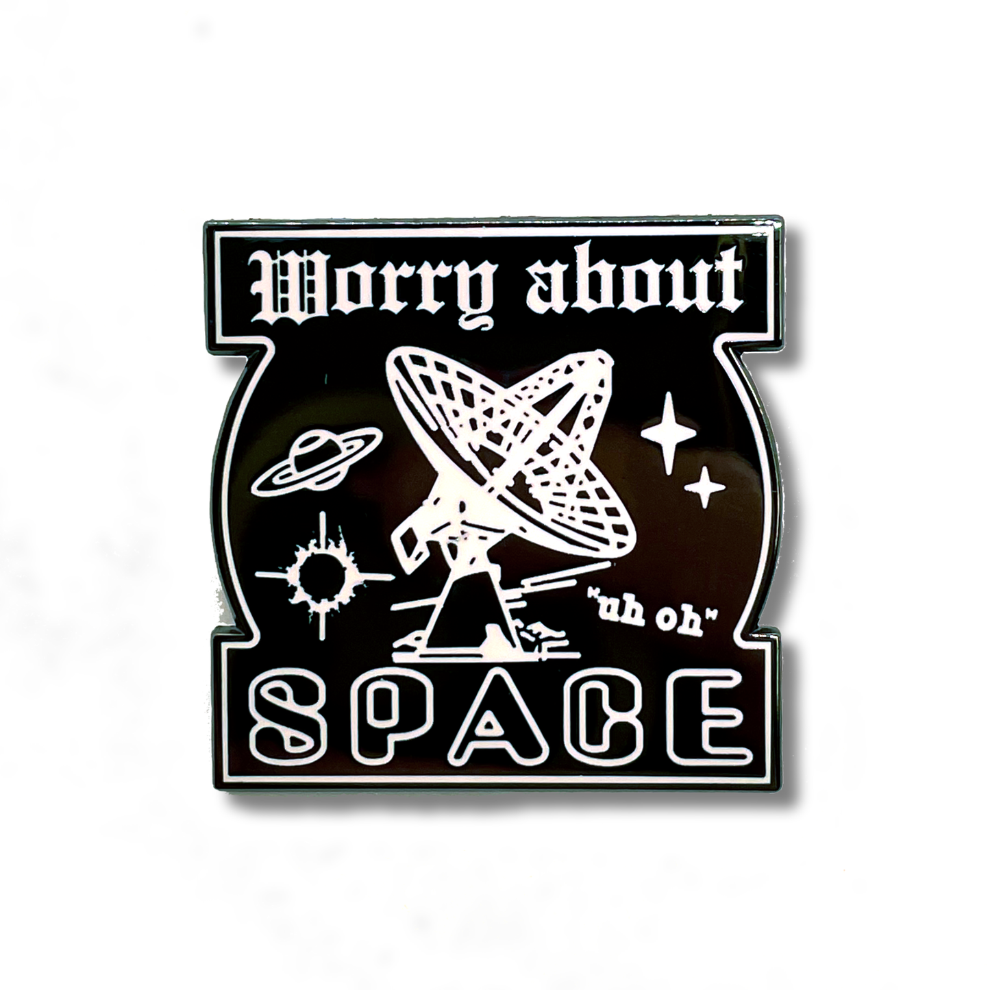 Worry About Space Enamel Pin