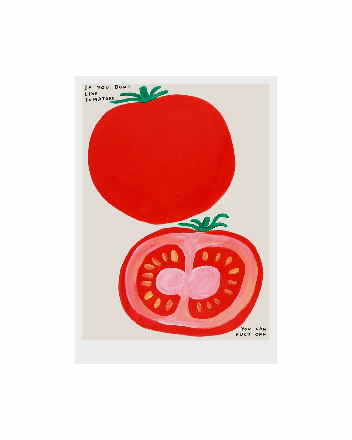 If You Don't Like Tomatoes (2020) / David Shrigley A5 Print