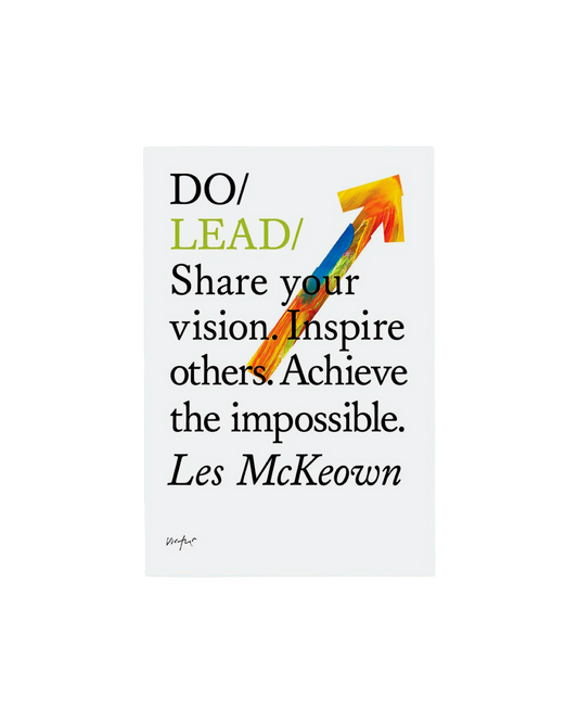 Do Lead: Share your Vision. Inspire Others. Achieve the Impossible