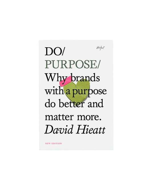 Do Purpose: Why Brands with a Purpose Do Better and Matter More