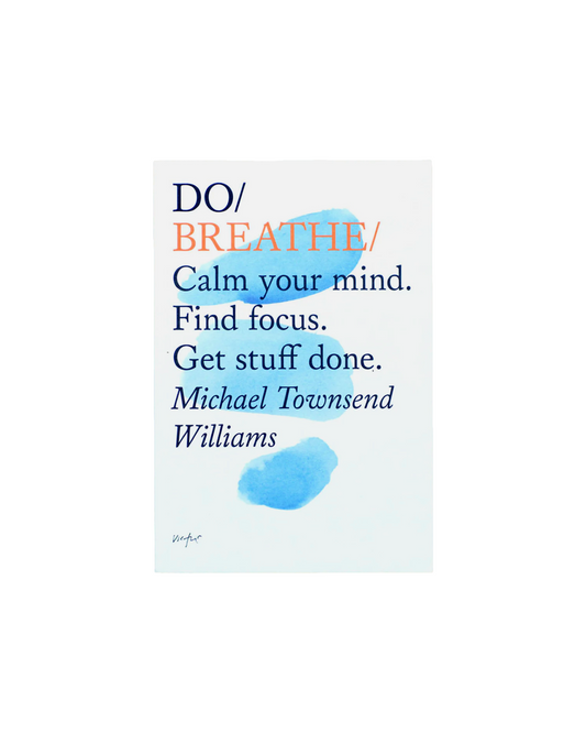 Do Breathe: Calm Your Mind. Find Focus. Get Stuff Done.