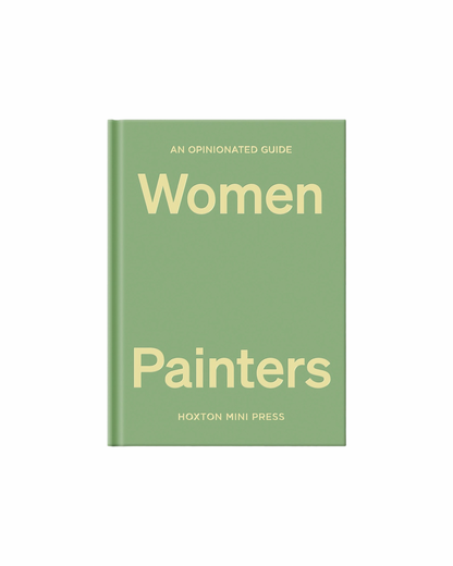 An Opinionated Guide to Women Painters