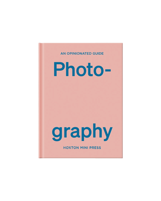 An Opinionated Guide to Photography