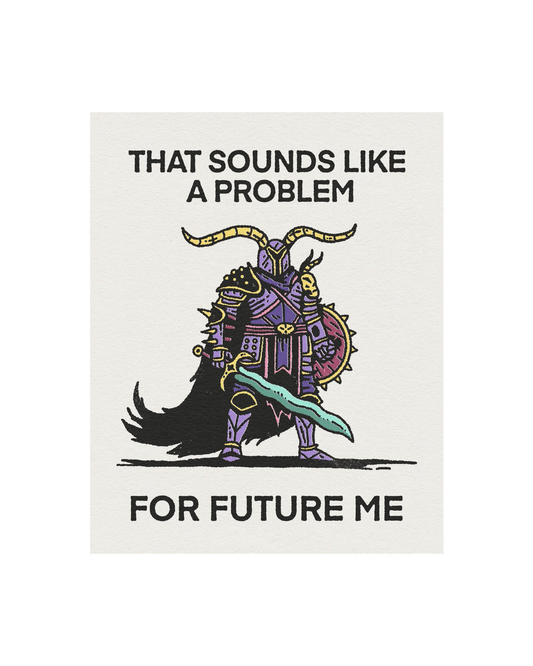A Problem For Future Me Print