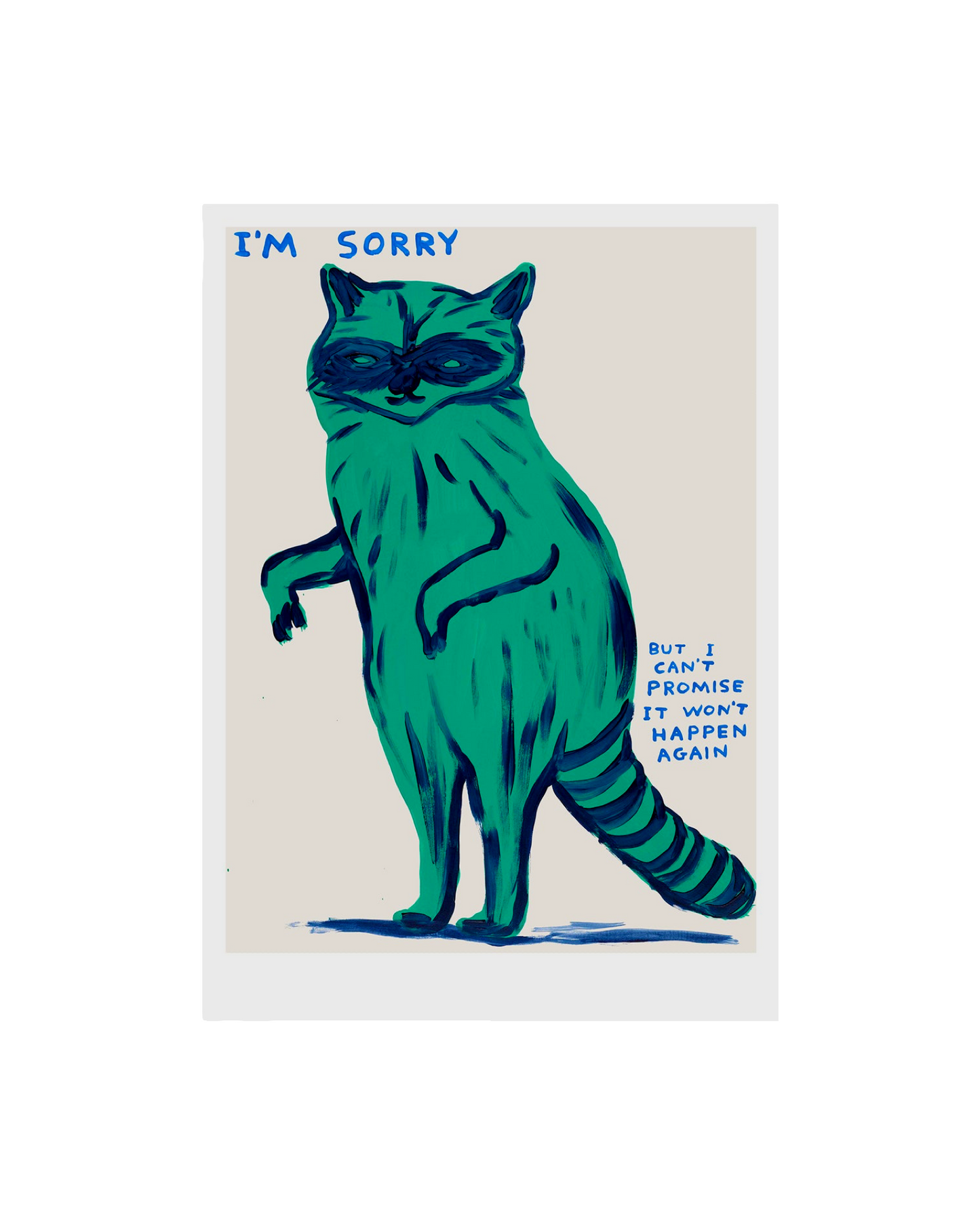 I'm Sorry, I Can't Promise It Won't Happen Again (2021) / David Shrigley Print