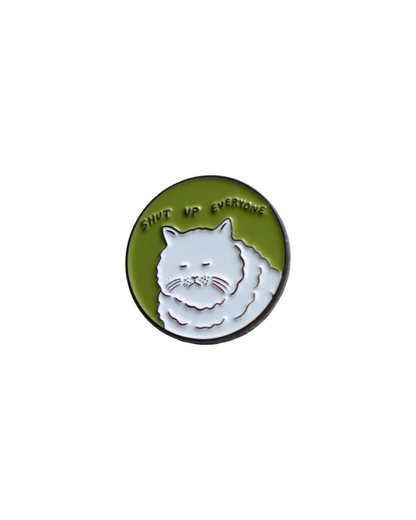 Shut Up Everyone Enamel Pin