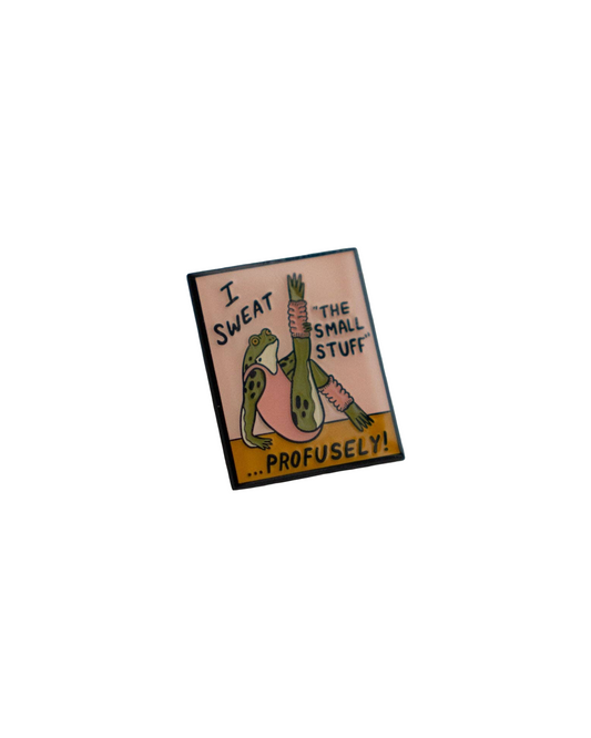 Sweat the Small Stuff Enamel Pin