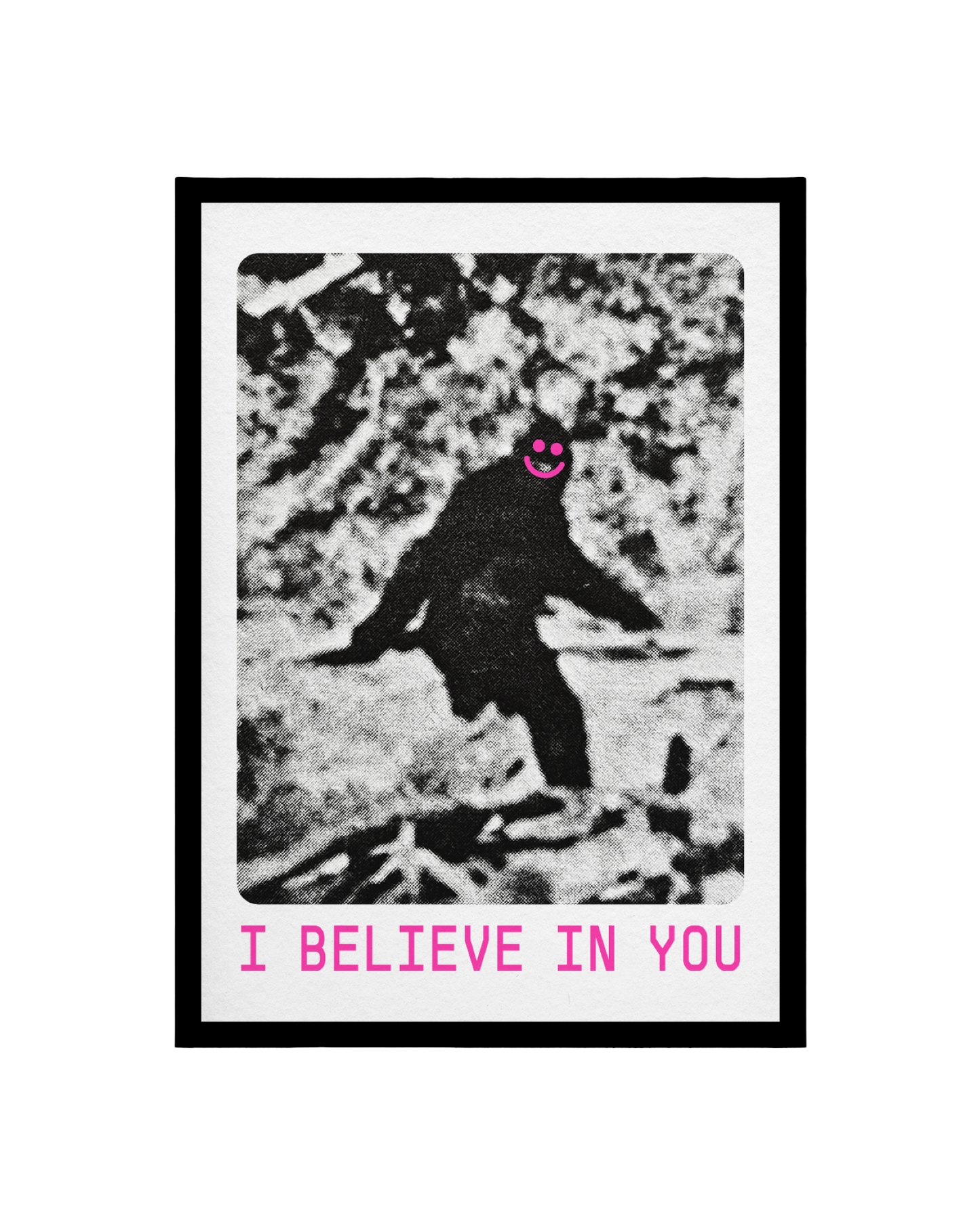 I Believe In You Big Foot A3 Print