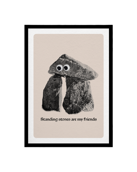 Standing Stones Are My Friends A3 Print
