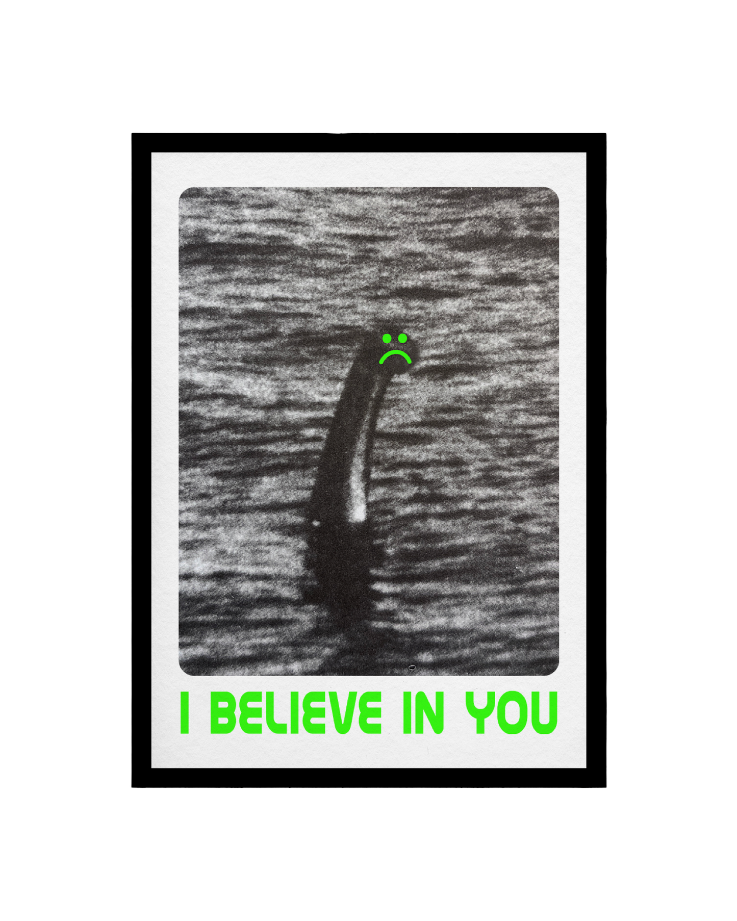 I Believe In You Nessie A3 Print