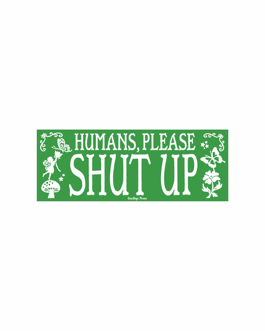 Humans Please Shut Up Bumper Sticker