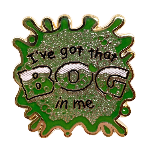 "I've Got That Bog In Me" Enamel Pin