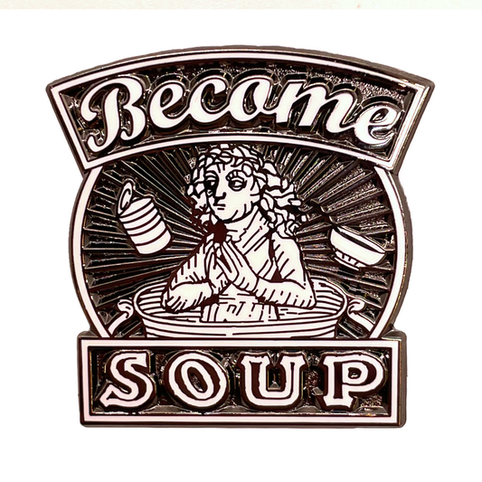 "Become Soup" Enamel Pin