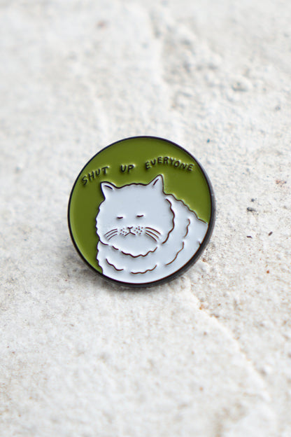 Shut Up Everyone Enamel Pin