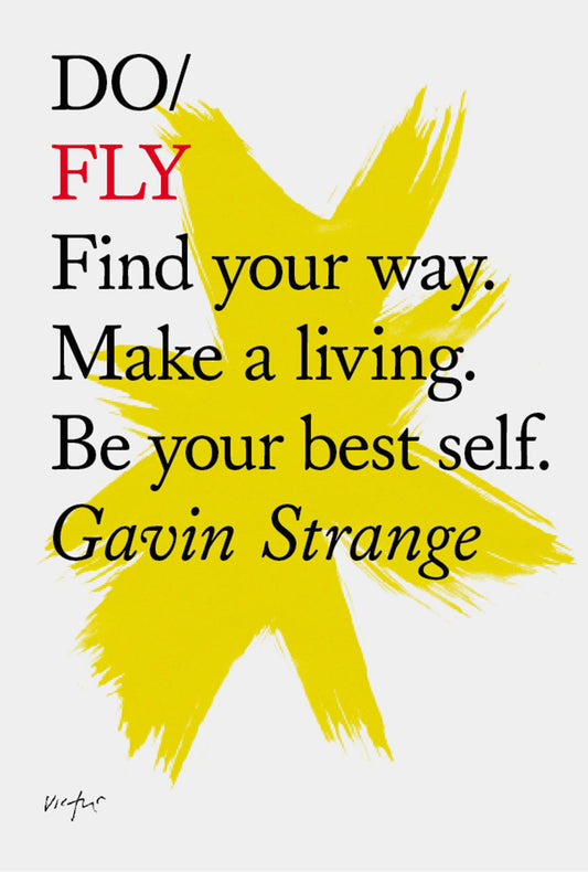 Do Fly: Find Your Way. Make a Living. Be Yourself