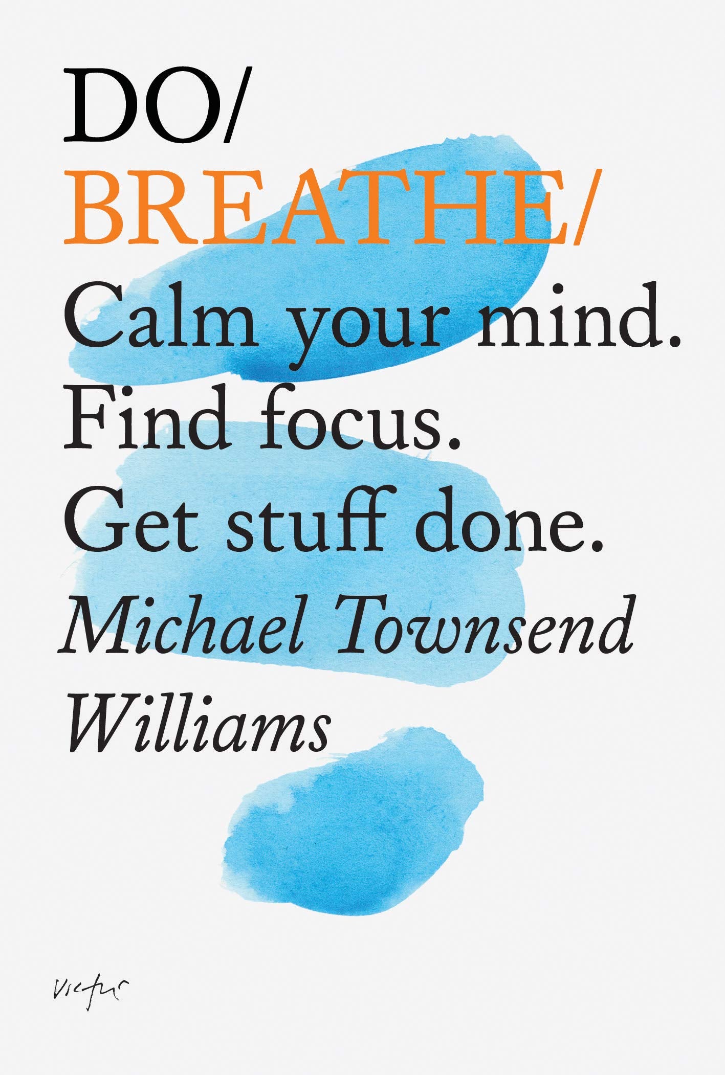 Do Breathe: Calm Your Mind. Find Focus. Get Stuff Done.