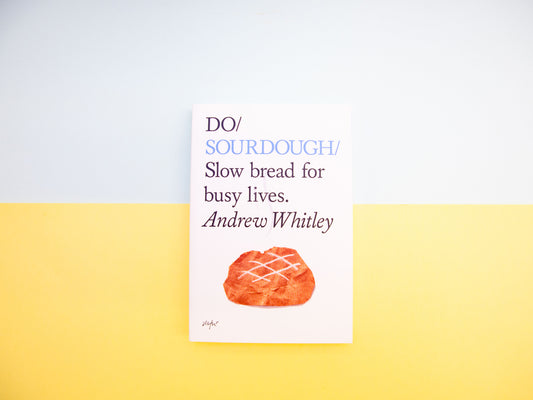 Do Sourdough: Slow Bread for Busy Lives